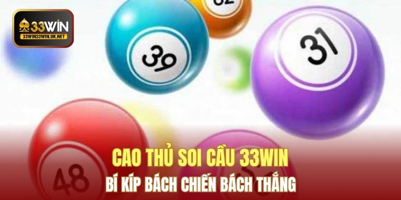 Cao Thủ Soi Cầu 33WIN – Bí Kíp Bách Chiến Bách Thắng