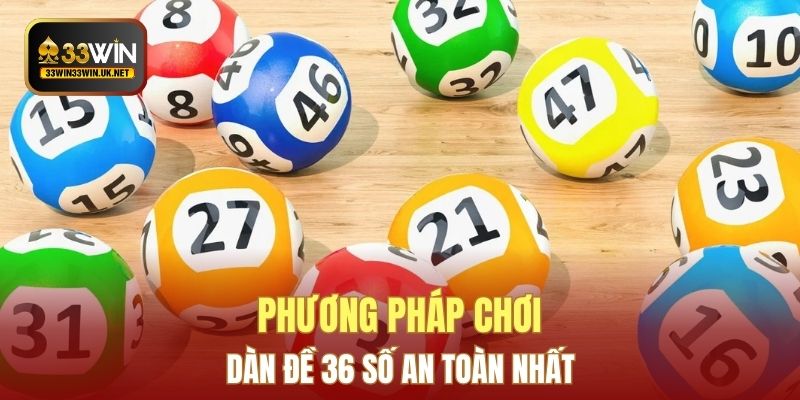 Phương pháp chơi dàn đề 36 số an toàn nhất