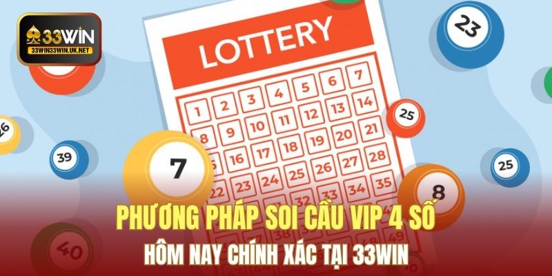 Phương Pháp Soi Cầu Vip 4 Số Hôm Nay Chính Xác Tại 33WIN